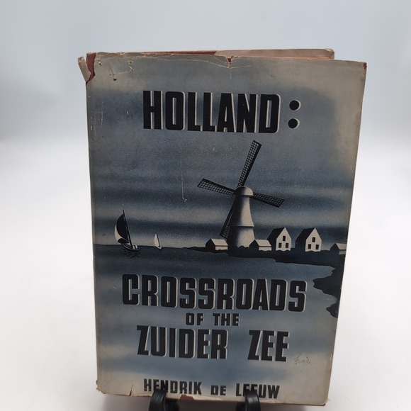 Holland: Crossroads Of The Zuider Zee By Hendrik De Leeuw 1st Ed 1st Printing Dj